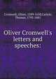 Oliver Cromwell's letters and speeches:, Carlyle, Thomas, 1795-1881 