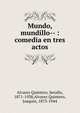 Mundo, mundillo-- : comedia en tres actos, Alvarez Quintero, Seraf?n, 1871-1938,Alvarez Quintero, Joaqu?n, 1873-1944 