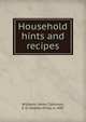 Household hints and recipes, Williams, Henry T,Johnson, S. O. (Sophia Orne), d. 1887 