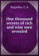 One thousand secrets of rich and wise men revealed, Bogardus, C. A 