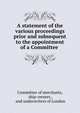 A statement of the various proceedings prior and subsequent to the appointment of a Committee ., Committee of merchants, ship-owners , and underwriters of London 