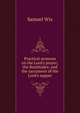 Practical sermons on the Lord's prayer; the Beatitudes; and the sacrament of the Lord's supper, Samuel Wix 