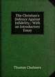 The Christian's Defence Against Infidelity.: With an Introductory Essay, Chalmers, Thomas 