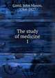The study of medicine. 1, Good, John Mason, 1764-1827 