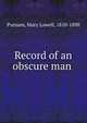 Record of an obscure man, Putnam, Mary Lowell, 1810-1898 
