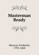 Masterman Ready, Marryat, Frederick, 1792-1848 