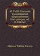 M. Tullii Ciceronis Tusculanarum disputationum libri quinque, ed. R. Kuhner, Marcus Tullius Cicero 