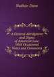 A General Abridgment and Digest of American Law: With Occasional Notes and Comments, Nathan Dane 