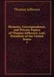 Memoirs, Correspondence, and Private Papers of Thomas Jefferson: Late President of the United States. 1, Thomas Jefferson 