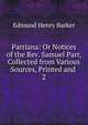Parriana: Or Notices of the Rev. Samuel Parr, Collected from Various Sources, Printed and .. 2, Edmund Henry Barker 