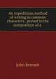 An expeditious method of writing in common characters . proved in the composition of a ., John Bennett 