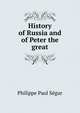 History of Russia and of Peter the great, Philippe Paul Segur 