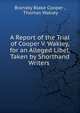 A Report of the Trial of Cooper V. Wakley, for an Alleged Libel, Taken by Shorthand Writers ., Bransby Blake Cooper , Thomas Wakley 
