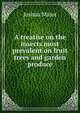 A treatise on the insects most prevalent on fruit trees and garden produce, Joshua Major 