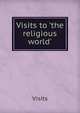 Visits to 'the religious world'., Visits 
