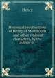 Historical recollections of Henry of Monmouth . and other eminent characters, by the author of ., Henry 