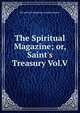 The Spiritual Magazine; or, Saint's Treasury Vol.V, The Spiritual Magazine Or Saints Treasury 