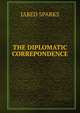 THE DIPLOMATIC CORREPONDENCE, Sparks, Jared, 1789-1866. fmo 