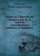 Essai sur l'histoire de Longwy, par m. C, suivi de consid?rations relatives ? l'industrie ., Clauteaux, ?mile Auguste B?gin 