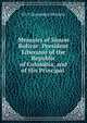 Memoirs of Simon Bolivar: President Liberator of the Republic of Colombia, and of His Principal ., H.L. V Ducoudray Holstein 