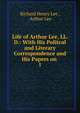 Life of Arthur Lee, LL. D.: With His Politcal and Literary Correspondence and His Papers on .. 1, Richard Henry Lee , Arthur Lee 