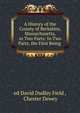 A History of the County of Berkshire, Massachusetts, in Two Parts: In Two Parts, the First Being ., ed David Dudley Field , Chester Dewey 