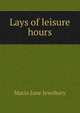 Lays of leisure hours, Maria Jane Jewsbury 
