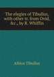 The elegies of Tibullus, with other tr. from Ovid, &c., by R. Whiffin, Albius Tibullus 