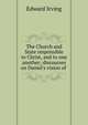 The Church and State responsible to Christ, and to one another; discourses on Daniel's vision of ., Irving Edward 