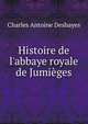 Histoire de l'abbaye royale de Jumi?ges, Charles Antoine Deshayes 