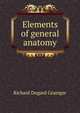 Elements of general anatomy, Richard Dugard Grainger 