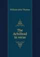 The Achillead in verse., William John Thomas 