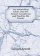An Astonishing Affair: The Rev. Samuel Arnold Cast and Tried for His Cruelty, Samuel Arnold 