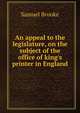 An appeal to the legislature, on the subject of the office of king's printer in England, Samuel Brooke 