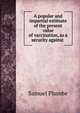 A popular and impartial estimate of the present value of vaccination, as a security against ., Samuel Plumbe 