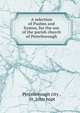 A selection of Psalms and hymns, for the use of the parish church of Peterborough, Peterborough city , St. John bapt 