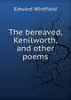 The bereaved, Kenilworth, and other poems, Edward Whitfield 