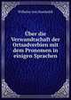 Uber die Verwandtschaft der Ortsadverbien mit dem Pronomen in einigen Sprachen, Wilhelm von Humboldts 