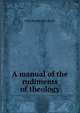 A manual of the rudiments of theology, John Bainbridge Smith 
