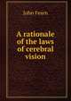 A rationale of the laws of cerebral vision, John Fearn 