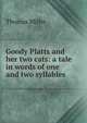 Goody Platts and her two cats: a tale in words of one and two syllables, Thomas Miller 