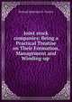 Joint stock companies: Being a Practical Treatise on Their Formation, Management and Winding-up ., Richard Spearman E . Farries 