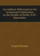 An Address Delivered on the Centennial Celebration, to the People of Hollis, N.H.: September ., Grant Powers 
