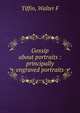 Gossip about portraits : principally engraved portraits, Walter F. Tiffin 