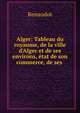 Alger: Tableau du royaume, de la ville d'Alger et de ses environs, ?tat de son commerce, de ses ., Renaudot 