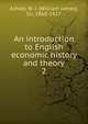 An introduction to English economic history and theory. 2, Ashley, W. J. Sir 