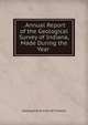 . Annual Report of the Geological Survey of Indiana, Made During the Year ., Geological Survey of Indiana 
