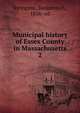 Municipal history of Essex County in Massachusetts. 2, Arrington, Benjamin F., 1856- ed 