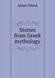 Stories from Greek mythology, James Wood 