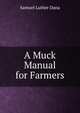 A Muck Manual for Farmers, Samuel Luther Dana 